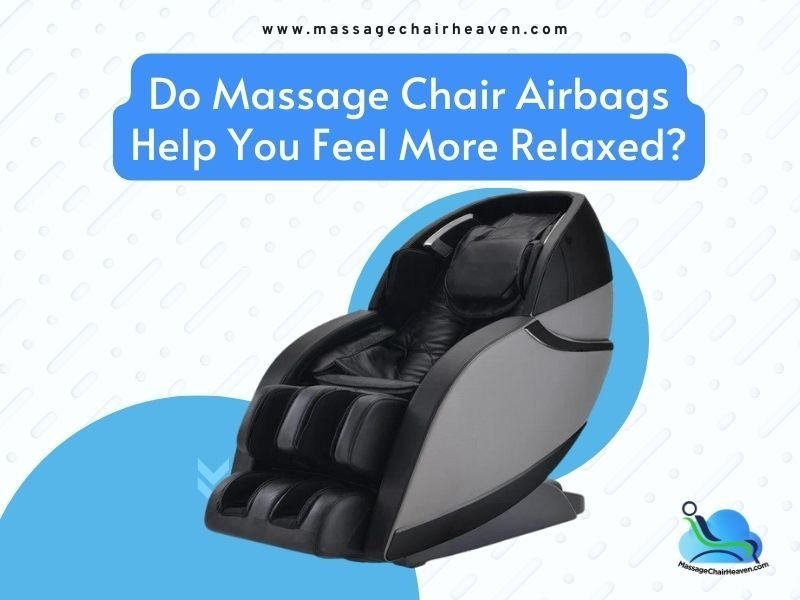 Massage Chair with Airbags: Compression Zones, Pressure and Comfort